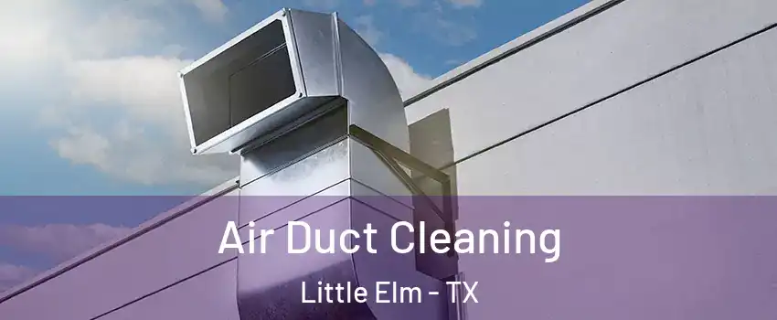  Air Duct Cleaning Little Elm - TX