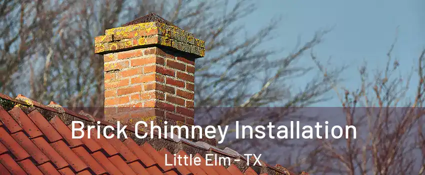  Brick Chimney Installation Little Elm - TX