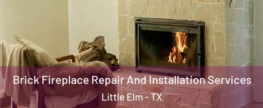  Brick Fireplace Repair And Installation Services Little Elm - TX