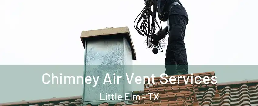  Chimney Air Vent Services Little Elm - TX