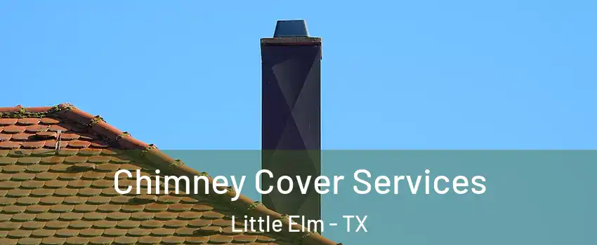  Chimney Cover Services Little Elm - TX