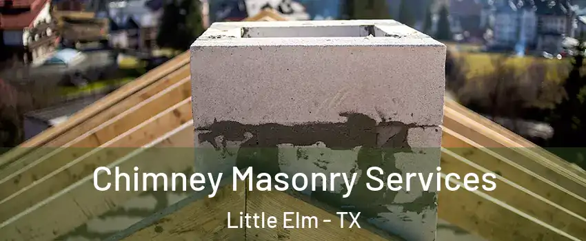  Chimney Masonry Services Little Elm - TX