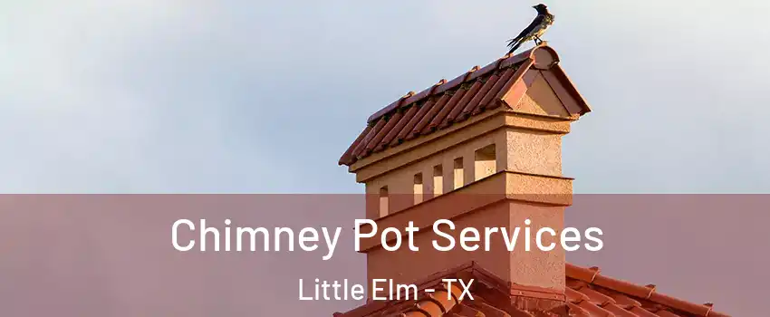  Chimney Pot Services Little Elm - TX