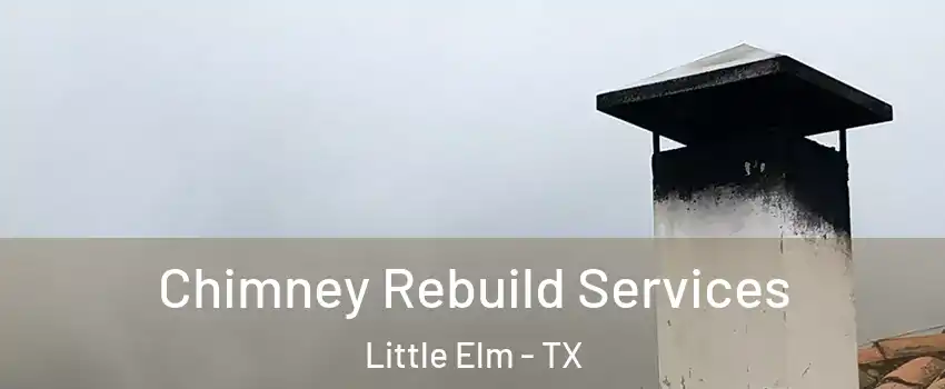  Chimney Rebuild Services Little Elm - TX