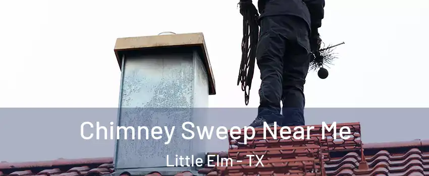  Chimney Sweep Near Me Little Elm - TX