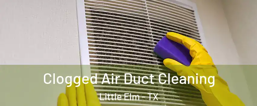  Clogged Air Duct Cleaning Little Elm - TX