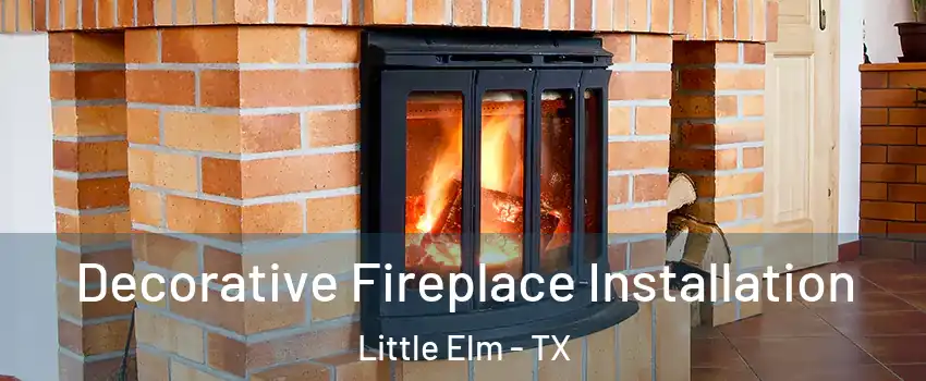  Decorative Fireplace Installation Little Elm - TX