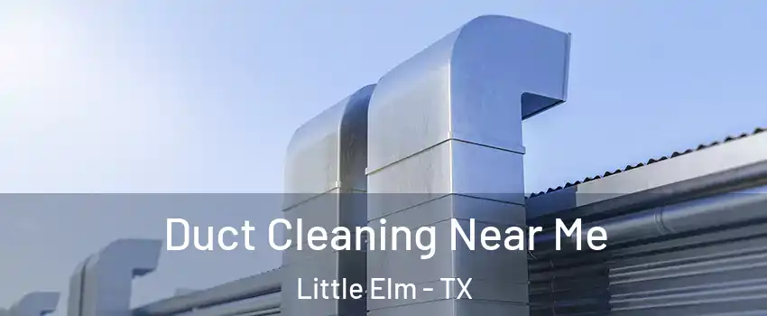  Duct Cleaning Near Me Little Elm - TX