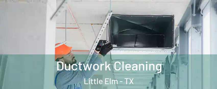  Ductwork Cleaning Little Elm - TX