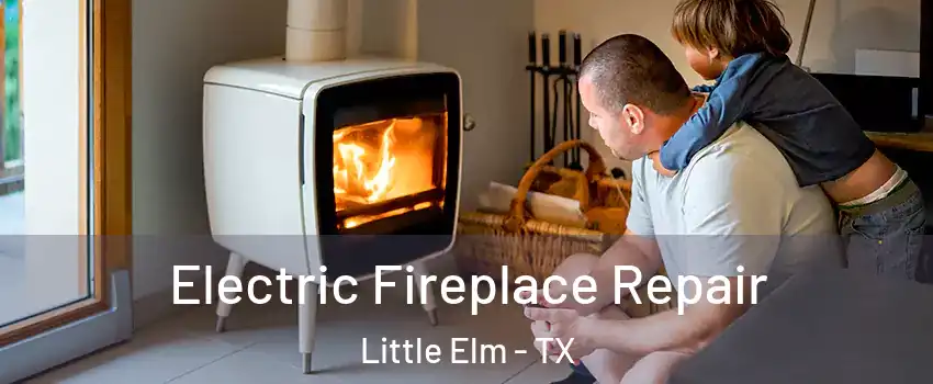  Electric Fireplace Repair Little Elm - TX