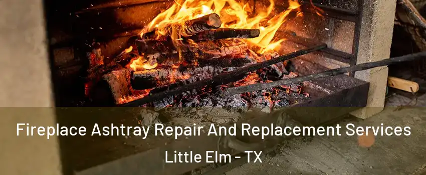  Fireplace Ashtray Repair And Replacement Services Little Elm - TX