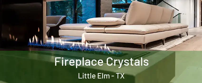  Fireplace Crystals Little Elm - TX