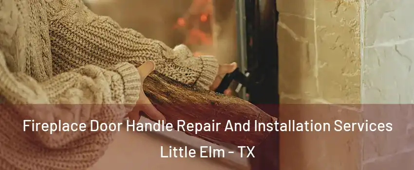  Fireplace Door Handle Repair And Installation Services Little Elm - TX