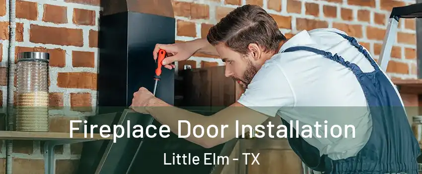  Fireplace Door Installation Little Elm - TX