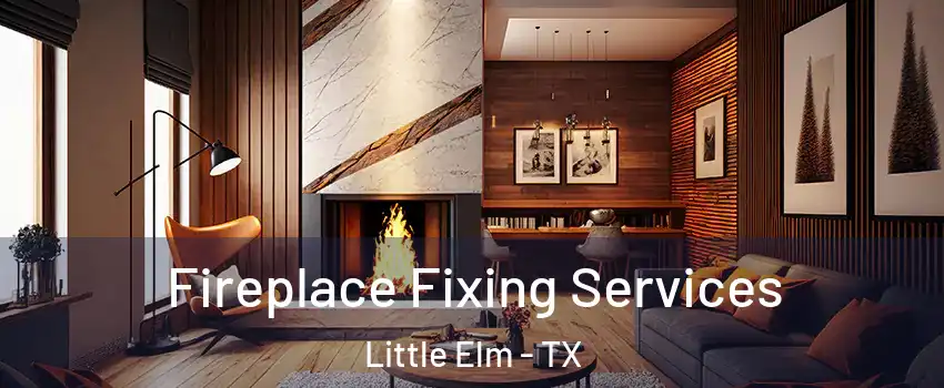  Fireplace Fixing Services Little Elm - TX