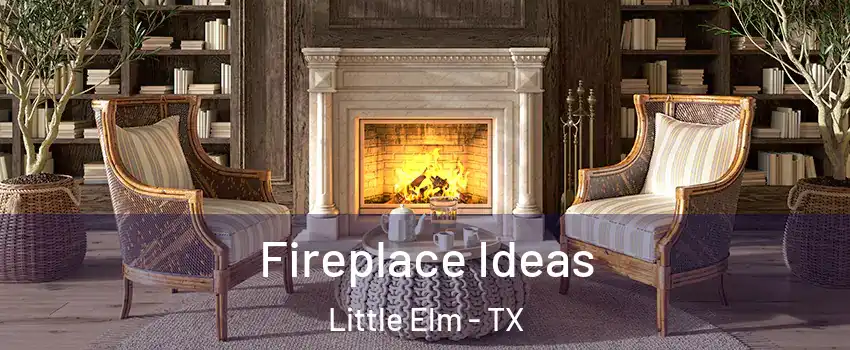  Fireplace Ideas Little Elm - TX