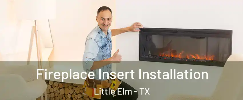  Fireplace Insert Installation Little Elm - TX