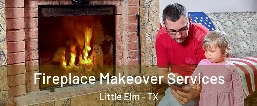  Fireplace Makeover Services Little Elm - TX