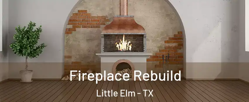  Fireplace Rebuild Little Elm - TX