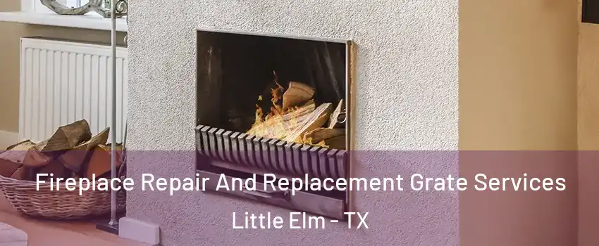  Fireplace Repair And Replacement Grate Services Little Elm - TX