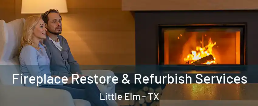  Fireplace Restore & Refurbish Services Little Elm - TX