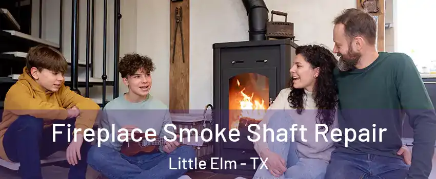  Fireplace Smoke Shaft Repair Little Elm - TX
