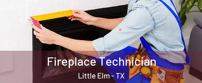 Fireplace Technician Little Elm - TX