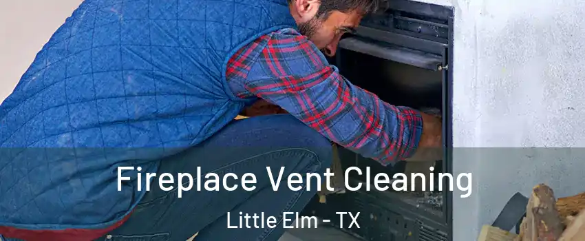  Fireplace Vent Cleaning Little Elm - TX