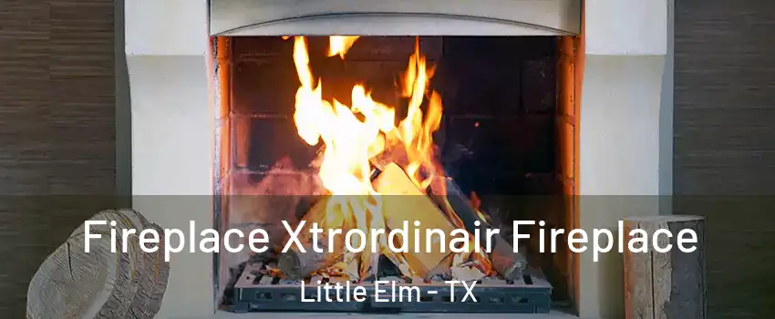  Fireplace Xtrordinair Fireplace Little Elm - TX