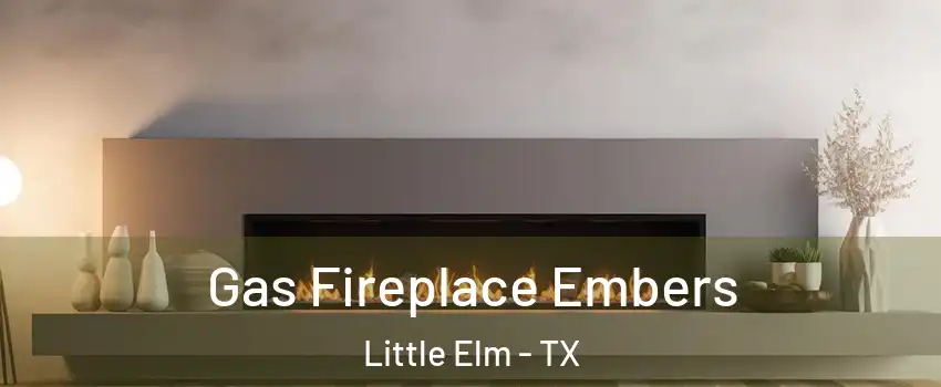  Gas Fireplace Embers Little Elm - TX