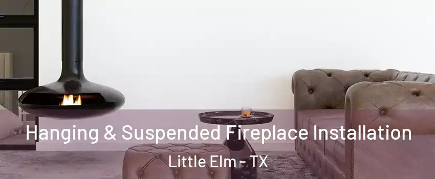  Hanging & Suspended Fireplace Installation Little Elm - TX