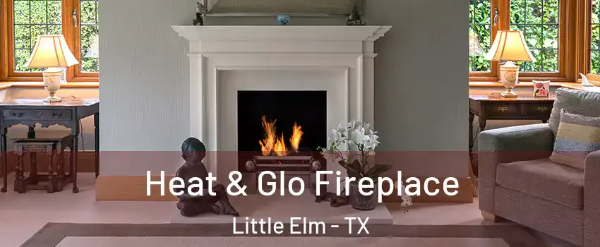  Heat & Glo Fireplace Little Elm - TX