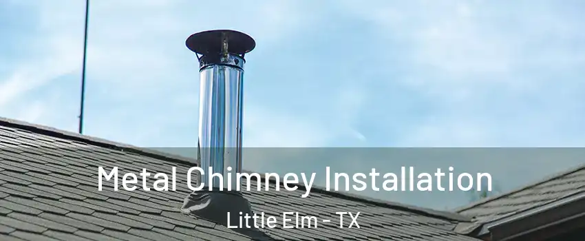  Metal Chimney Installation Little Elm - TX