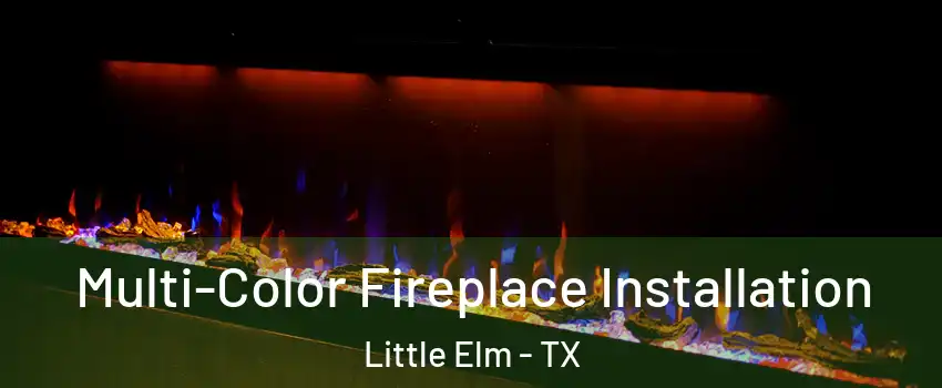  Multi-Color Fireplace Installation Little Elm - TX
