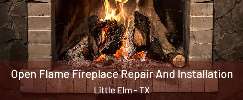  Open Flame Fireplace Repair And Installation Little Elm - TX