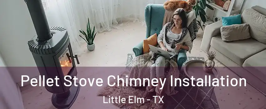  Pellet Stove Chimney Installation Little Elm - TX