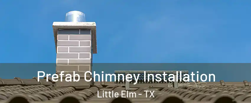  Prefab Chimney Installation Little Elm - TX