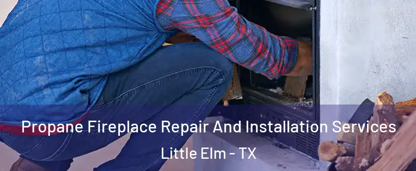  Propane Fireplace Repair And Installation Services Little Elm - TX