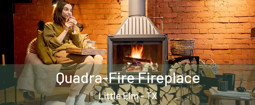  Quadra-Fire Fireplace Little Elm - TX