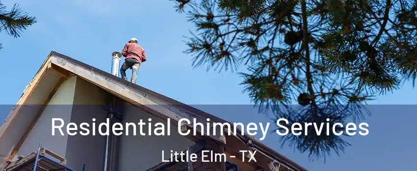  Residential Chimney Services Little Elm - TX