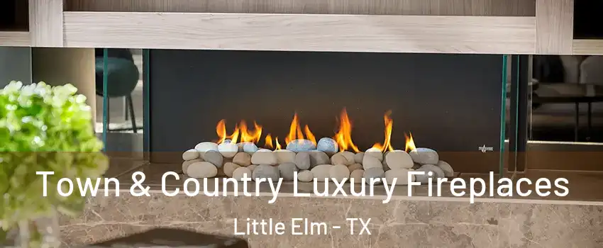  Town & Country Luxury Fireplaces Little Elm - TX
