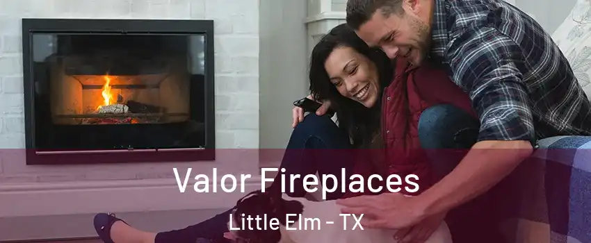  Valor Fireplaces Little Elm - TX