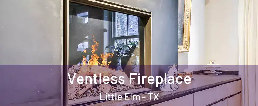  Ventless Fireplace Little Elm - TX