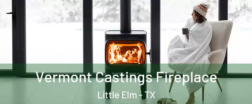  Vermont Castings Fireplace Little Elm - TX