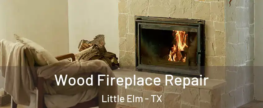  Wood Fireplace Repair Little Elm - TX