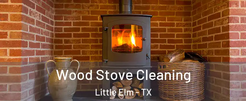  Wood Stove Cleaning Little Elm - TX