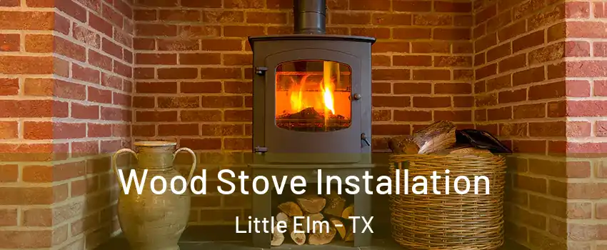  Wood Stove Installation Little Elm - TX